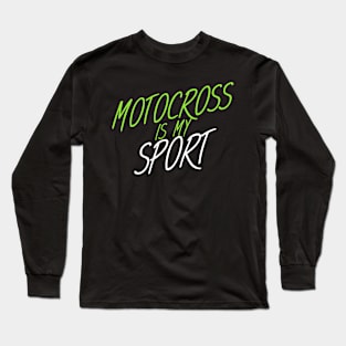 Motocross is my sport Long Sleeve T-Shirt